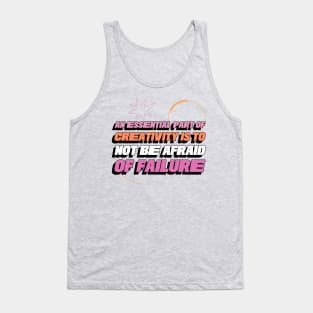 An essential part of creativity is to not be afraid of failure Motivational Tank Top